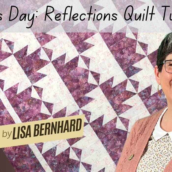 Transform Your Fabric into a Masterpiece: Reflections Quilt Tutorial with Lisa
