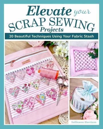 Elevate Your Scrap Sewing Projects 20+ Beautiful Techniques Using Your Fabric # L0437