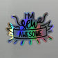 I'm Sew Awesome Holographic Sticker