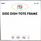 Side Dish Tote Frame - FQG147