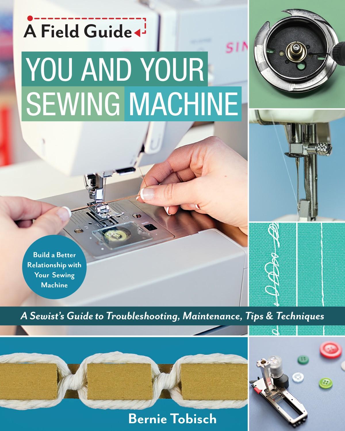 You and Your Sewing Machine - A Sewist's Guide to Troubleshooting, Maintenance - 11272